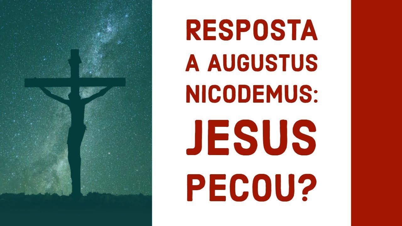 RESPOSTA a Augustus Nicodemus: Jesus pecou?