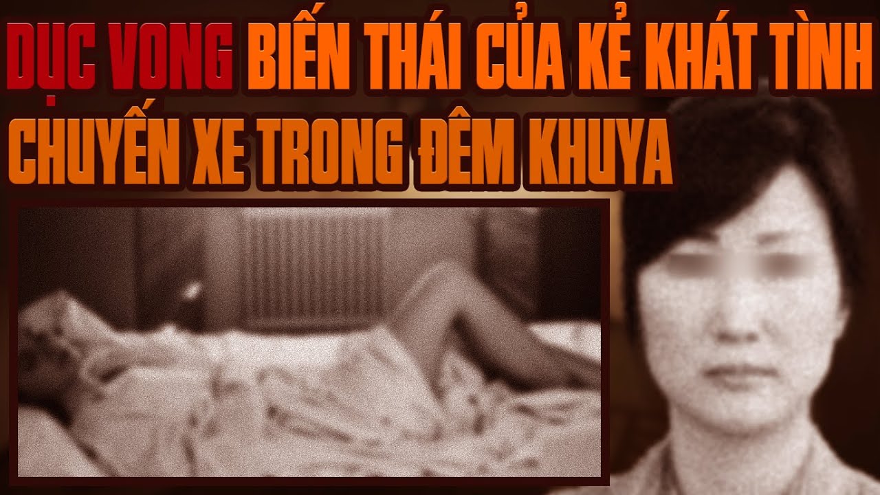 Kỳ Án Trung Quốc: Tội Ác Trong Đêm Khuya & Dục Vọng Của Kẻ Khát Tình
