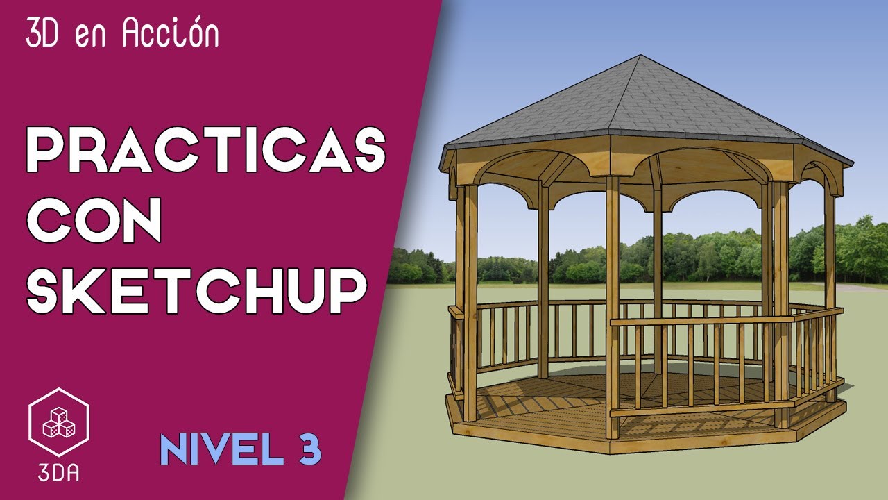 Sketchup. Prácticas de Nivel 3. Cenador