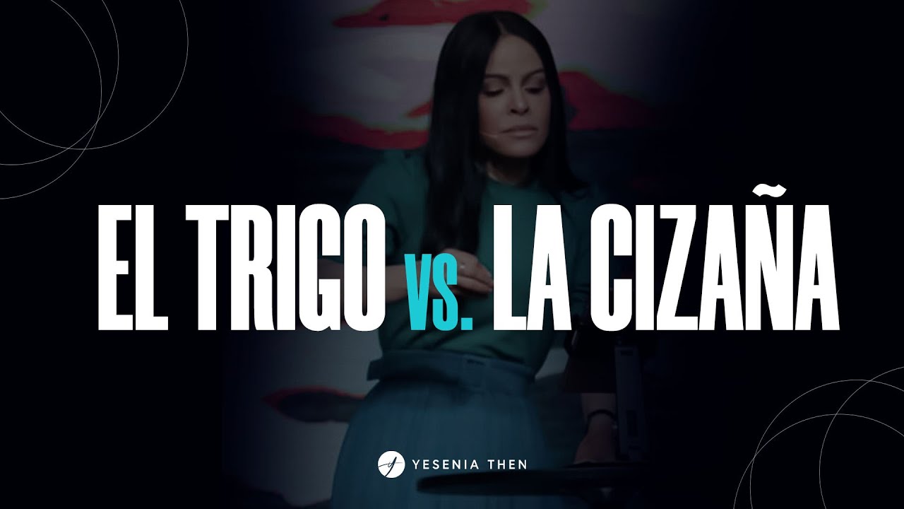 EL TRIGO VS. LA CIZAÑA - Pastora Yesenia Then
