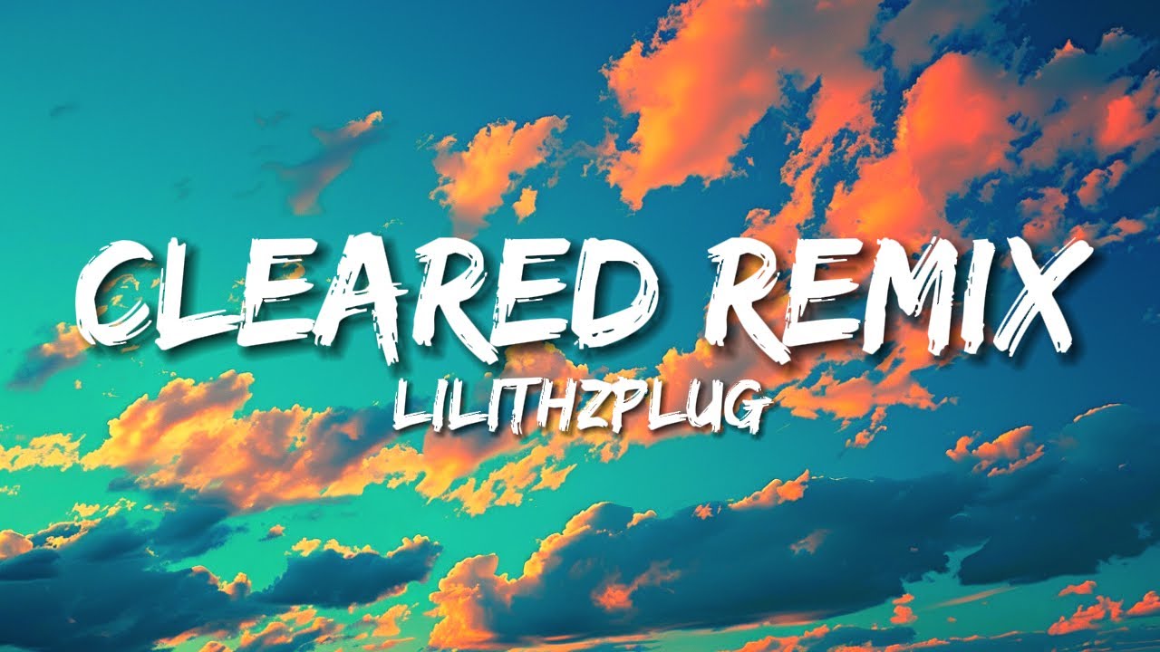 Lilithzplug - CLEARED - Remix *Lyrics*
