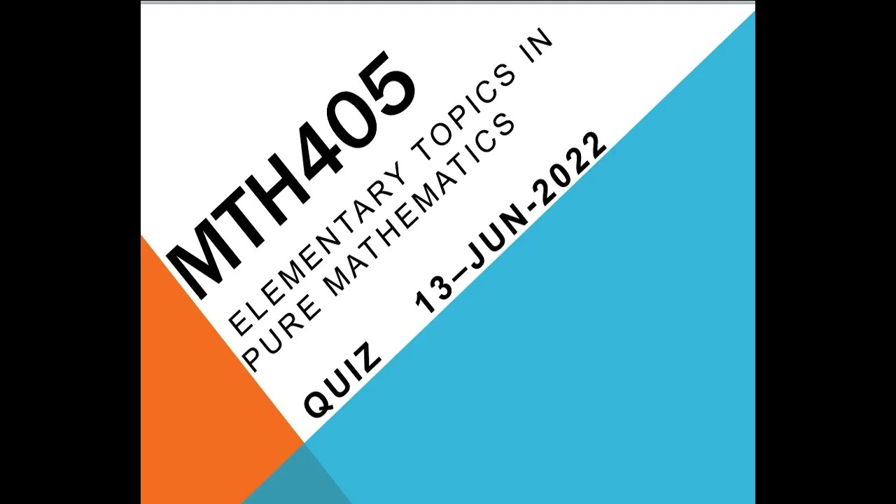MTH405 Elementary Topics In Pure Mathematics QuizNo1