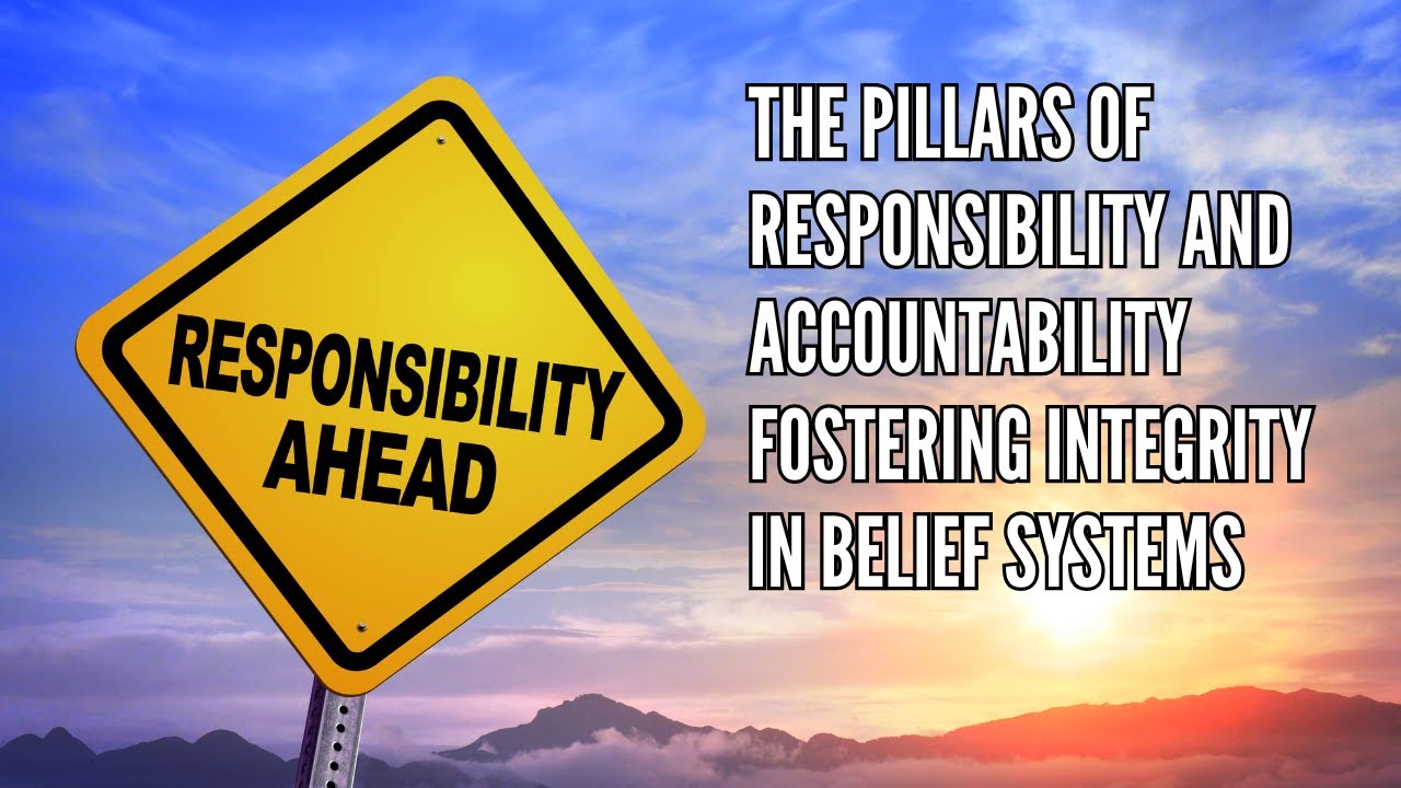 The Pillars of Responsibility and Accountability Fostering Integrity in Belief Systems