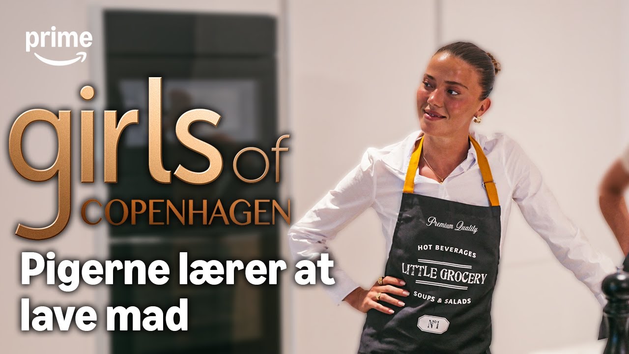 Madlavning med pigerne - Girls of Copenhagen s1 | Prime Video Danmark