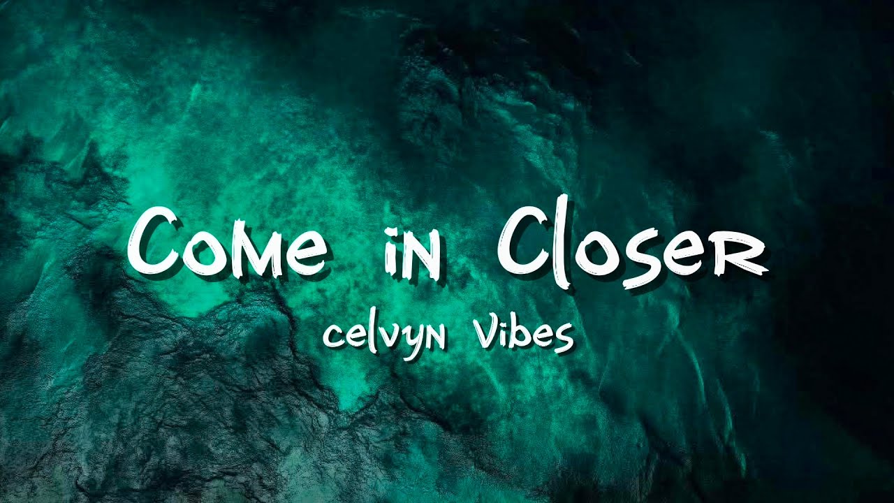 Come in Closer (Official Lyric Video) | Celvyn Vibes 
