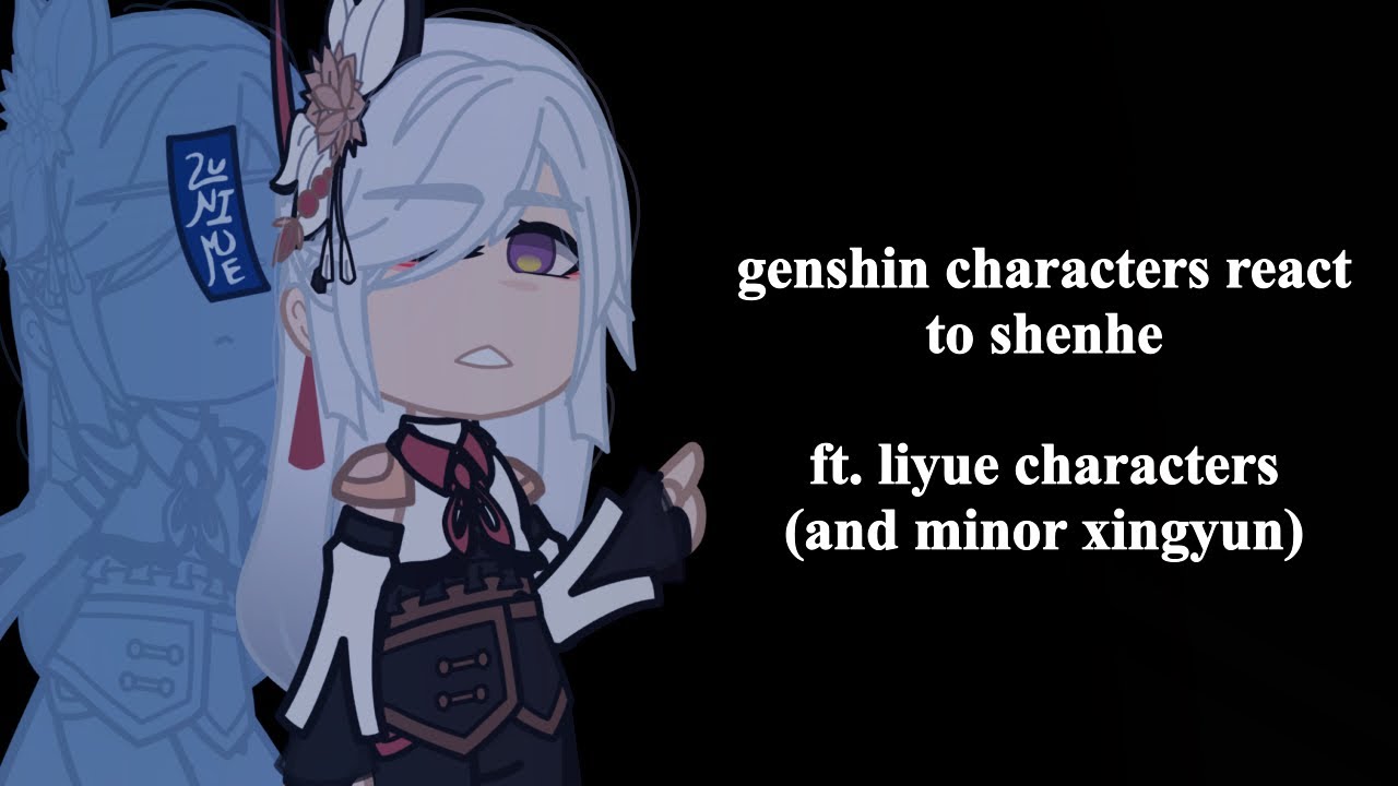 || OLD || genshin impact reacts to shenhe || ft. liyue || 4/6 || sutaurufu.chr