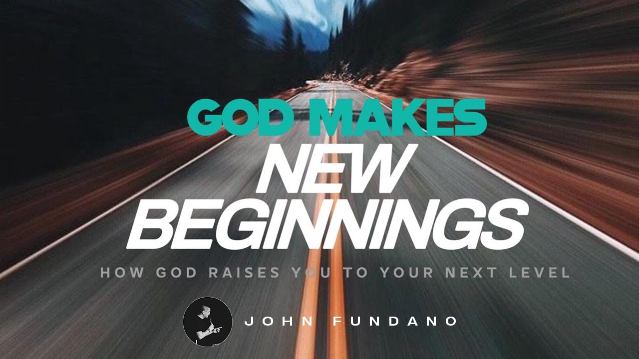 God Makes New Beginnings | John Fundano