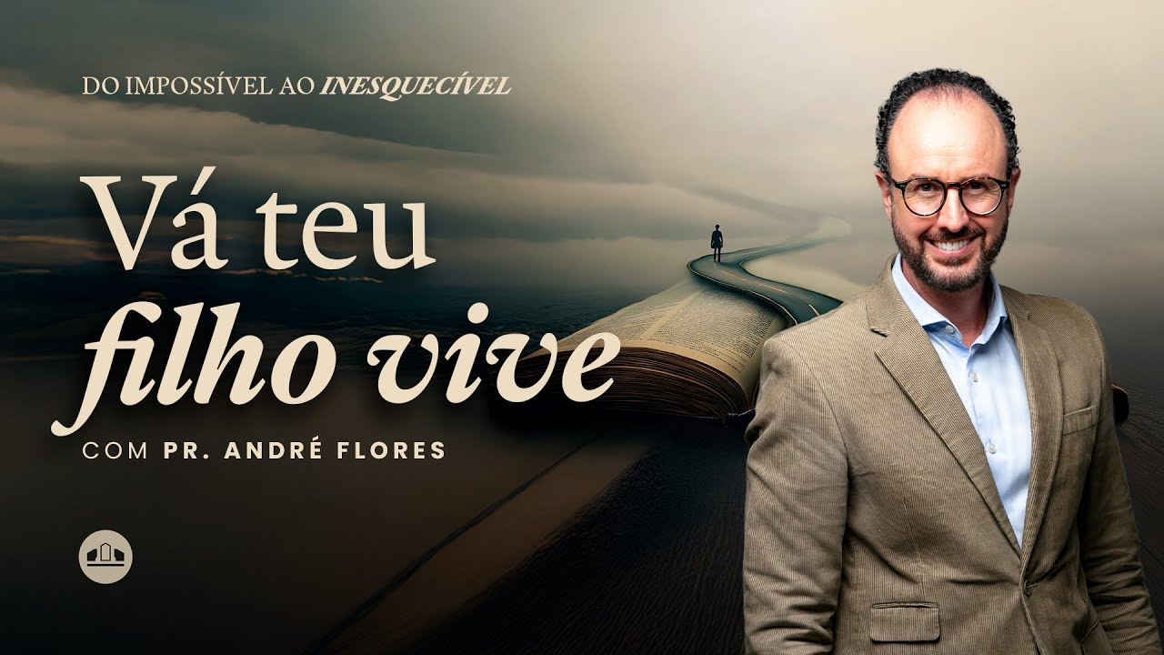 EP.3 - V&Aacute; TEU FILHO VIVE - SEMANA DE ORA&Ccedil;&Atilde;O: DO IMPOSS&Iacute;VEL AO INESQUEC&Iacute;VEL | Pr. Andr&eacute; Flores