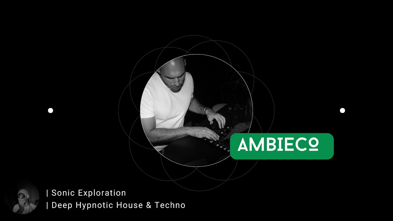 AMBIECO | Sonic Exploration | Deep Hypnotic House & Techno Journey ft. ARTBAT, Solomun, Tale Of Us