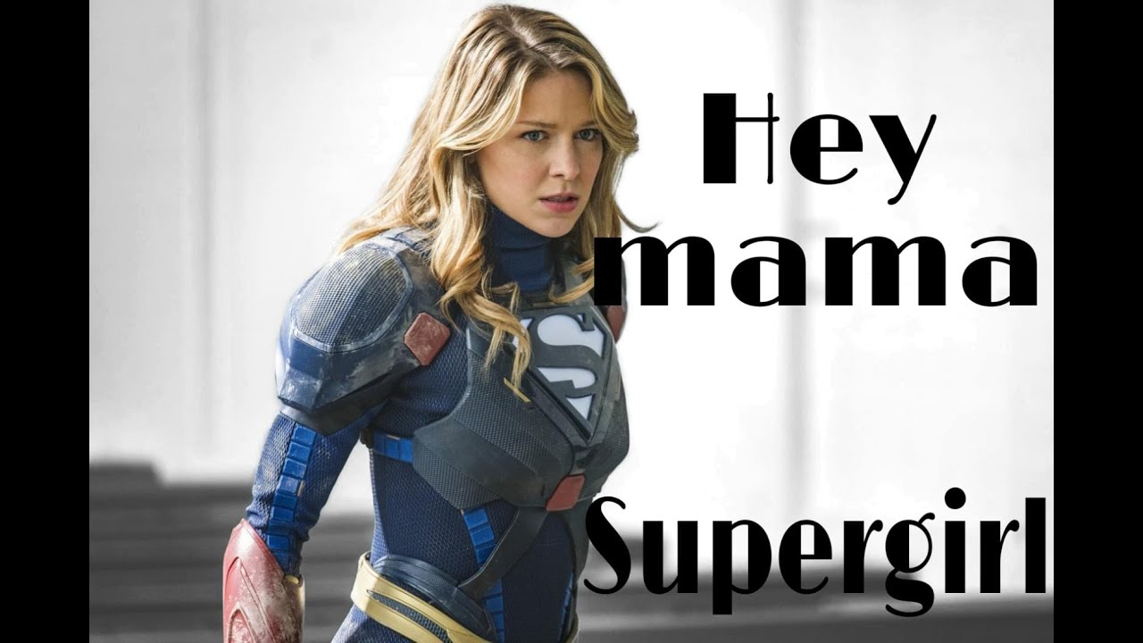 Supergirl ~Hey mama~
