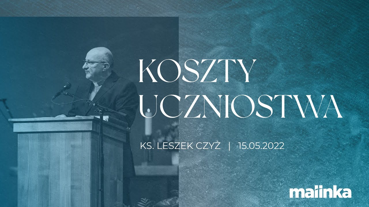 Koszty uczniostwa - ks.Leszek Czyż | 15.05.2022 PEA Wisła Malinka