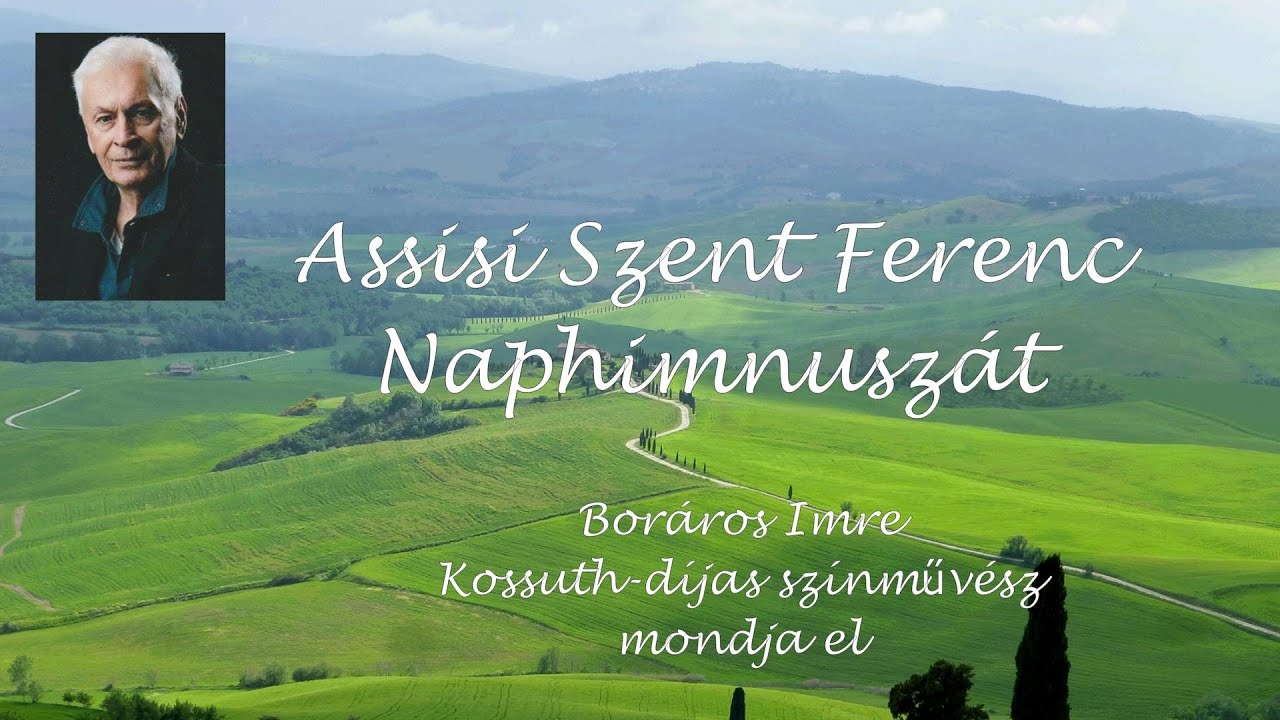 Assisi Szent Ferenc Naphimnusza (elmondja Boráros Imre)
