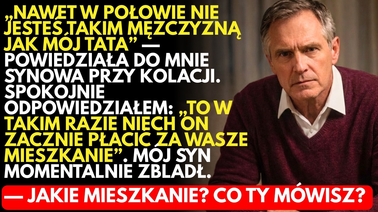 -Nie jesteś NAWET w połowie takim mężczyzną jak mój ojciec!— powiedziała synowa.WTEDY odpowiedziałem