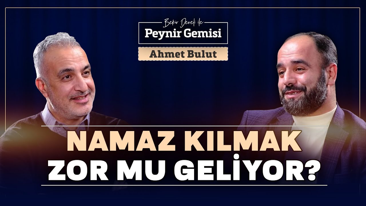 Namaz Kılmak Zor mu Geliyor? | Bekir Develi ile Peynir Gemisi | Ahmet Bulut