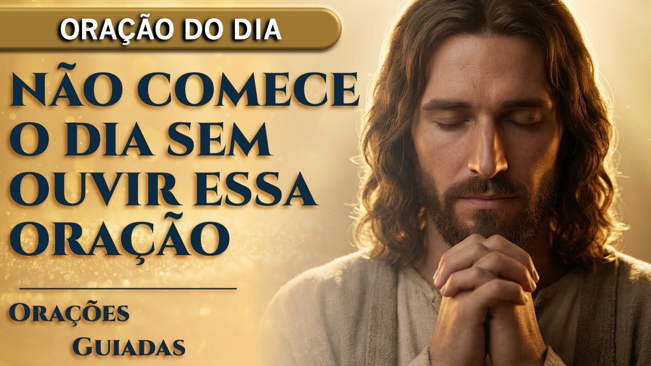 Oração do Dia de Hoje - Esta Oração Salvará Seu Dia Da Ansiedade E Do Medo | Orações Guiadas