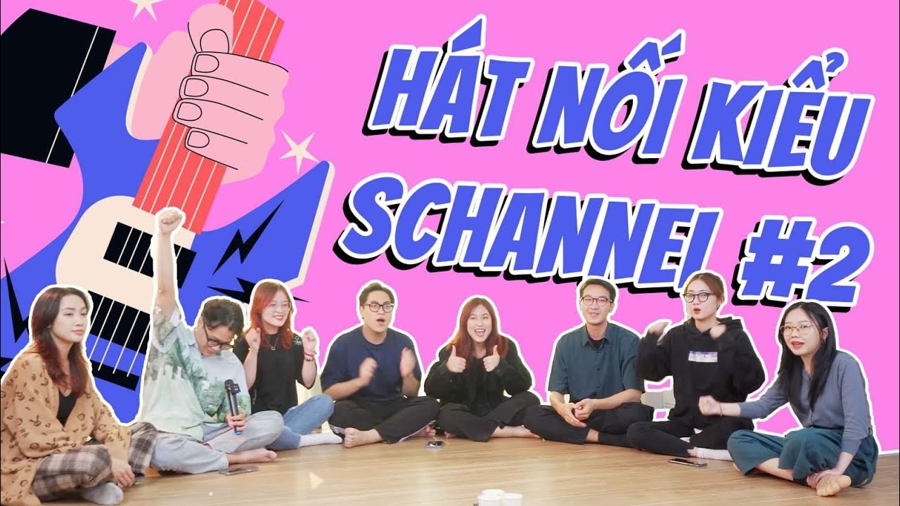 Hát nối kiểu Schannel #2: Toàn nhân tố mới siêu lầy và ngang ngược!