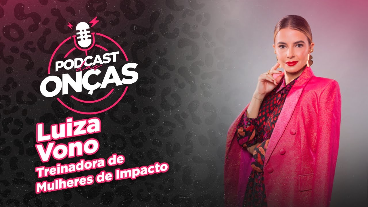 Luiza Vono | PODCAST DAS ONÇAS #8