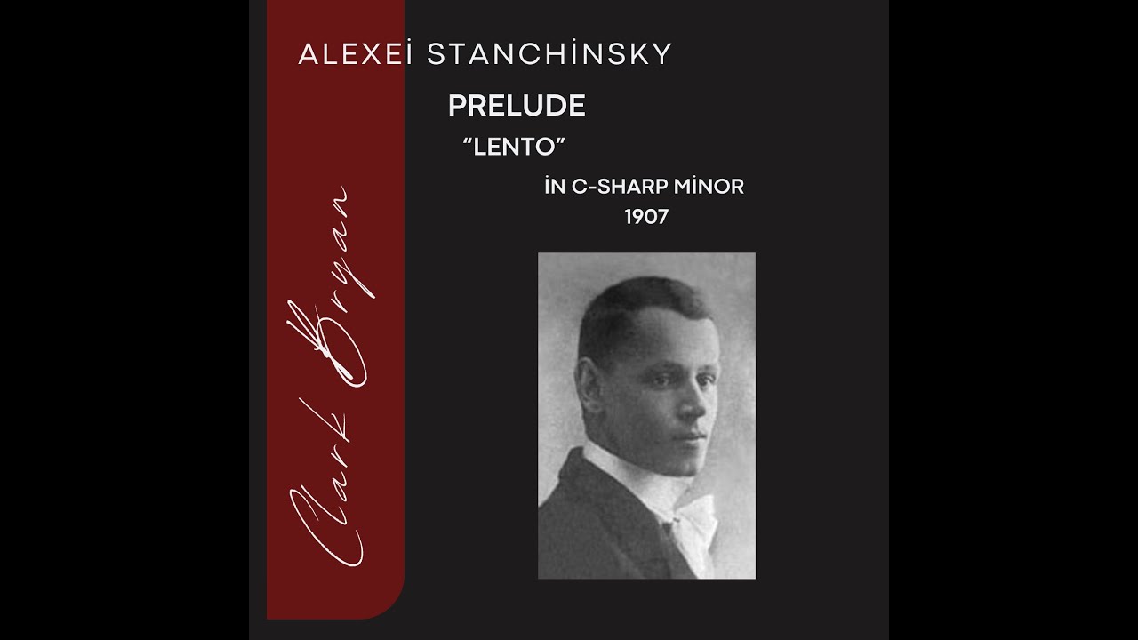 Alexei Stanchinsky: Prelude in C-Sharp Minor 1907   Clark Bryan, piano