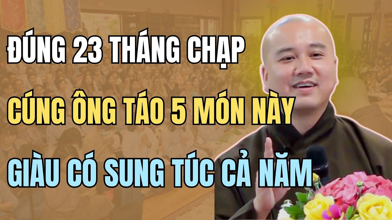 THẦY PHÁP HÒA KHAI THỊ: 23 THÁNG CHẠP, CÚNG ÔNG TÁO 5 MÓN NÀY ĐỂ GIỮ PHÚC – DƯỠNG LỘC CẢ NĂM