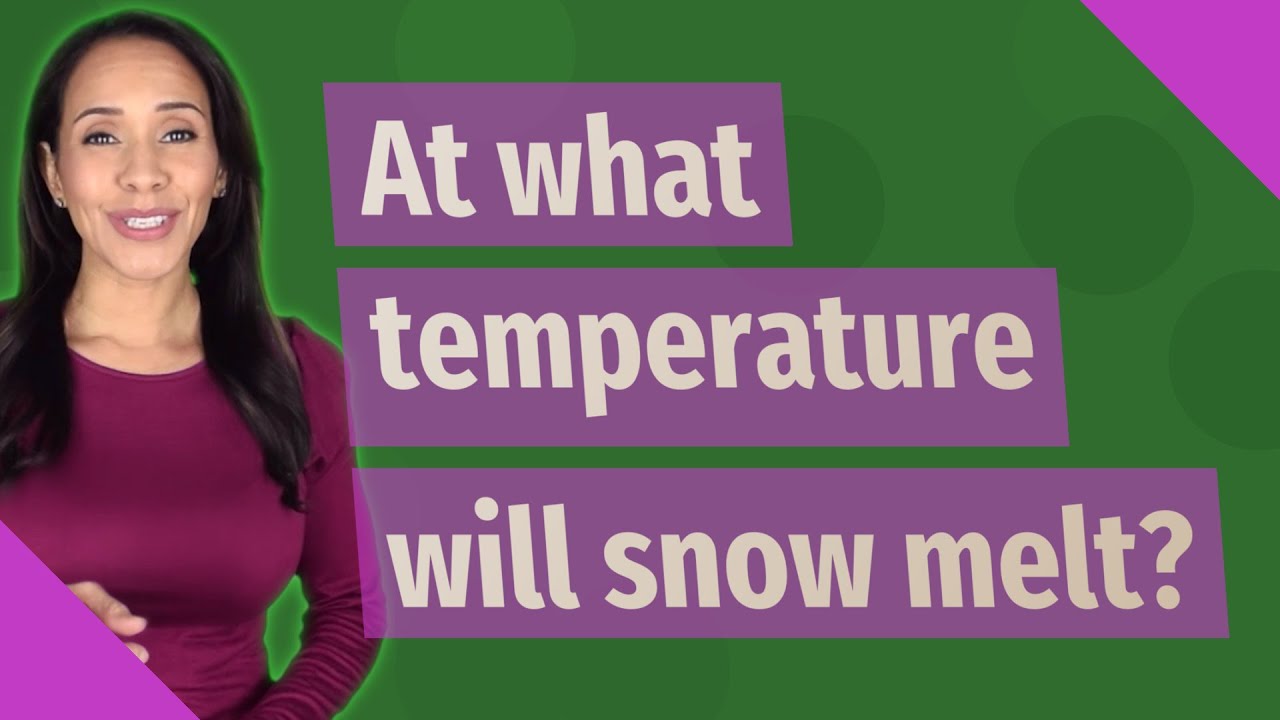 At what temperature will snow melt?