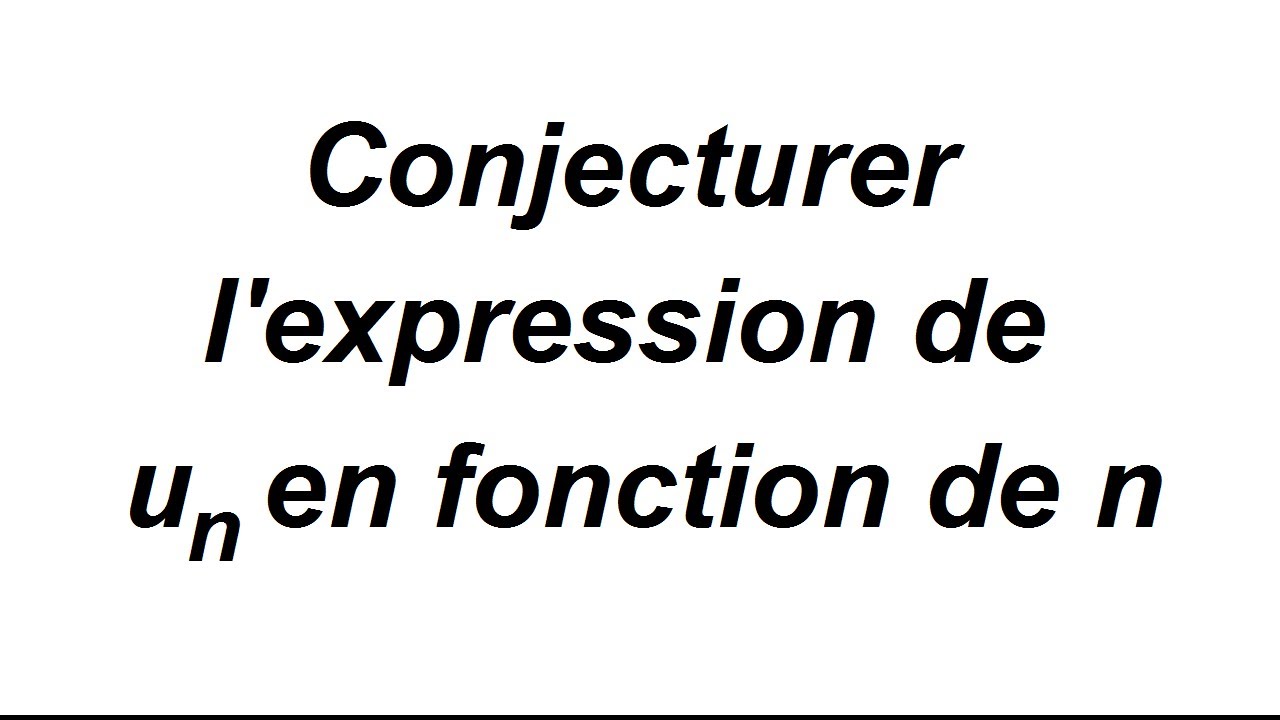 Faire une conjecture et la montrer par récurrence - exercice corrigé