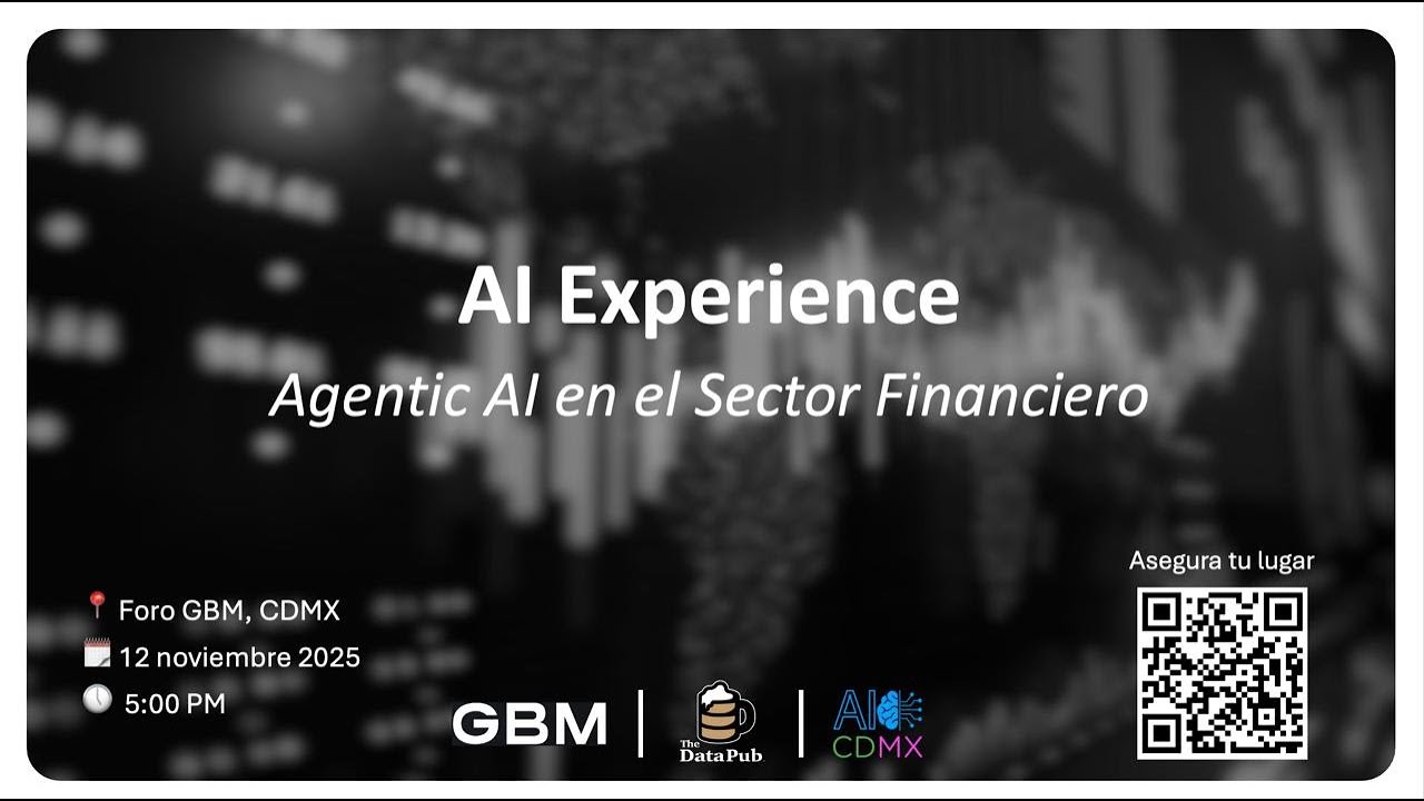 AI Experience – Agentic AI en el Sector Financiero - GBM/Datapub/AICDMX