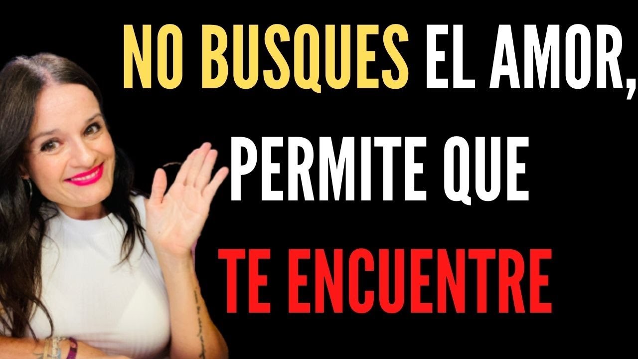 No BUSQUES EL AMOR, permite que TE ENCUENTRE
