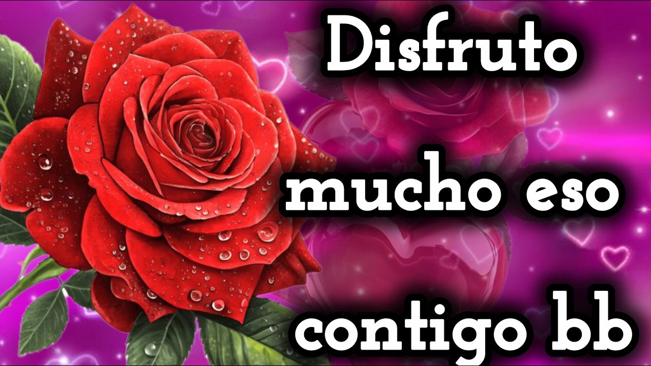 Disfruto mucho eso contigo amor