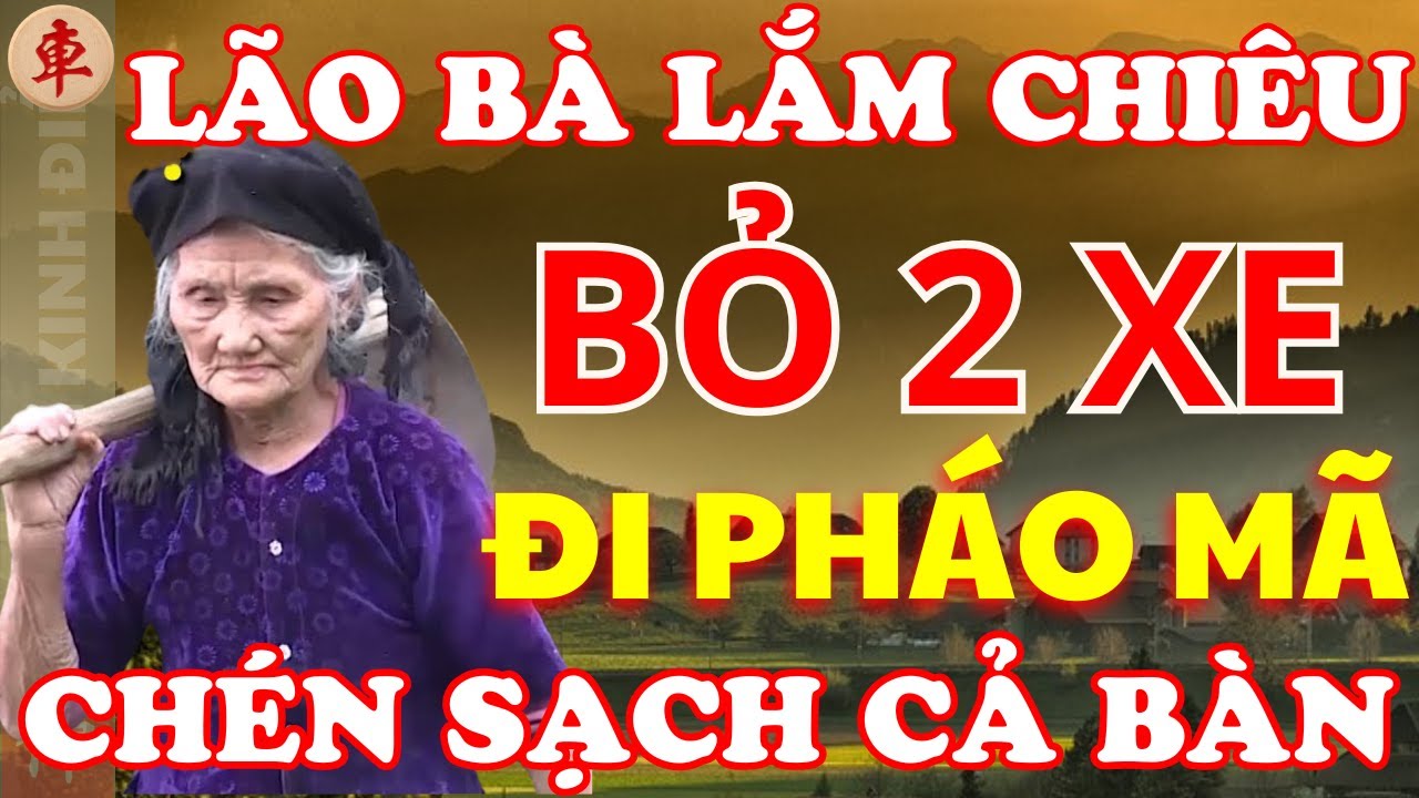 [ Cờ Tướng ] Dám Phế Xe Chỉ Đi Pháo Mã Chén Sạch Bàn Cờ Quá Nghệ Của Lão Bà