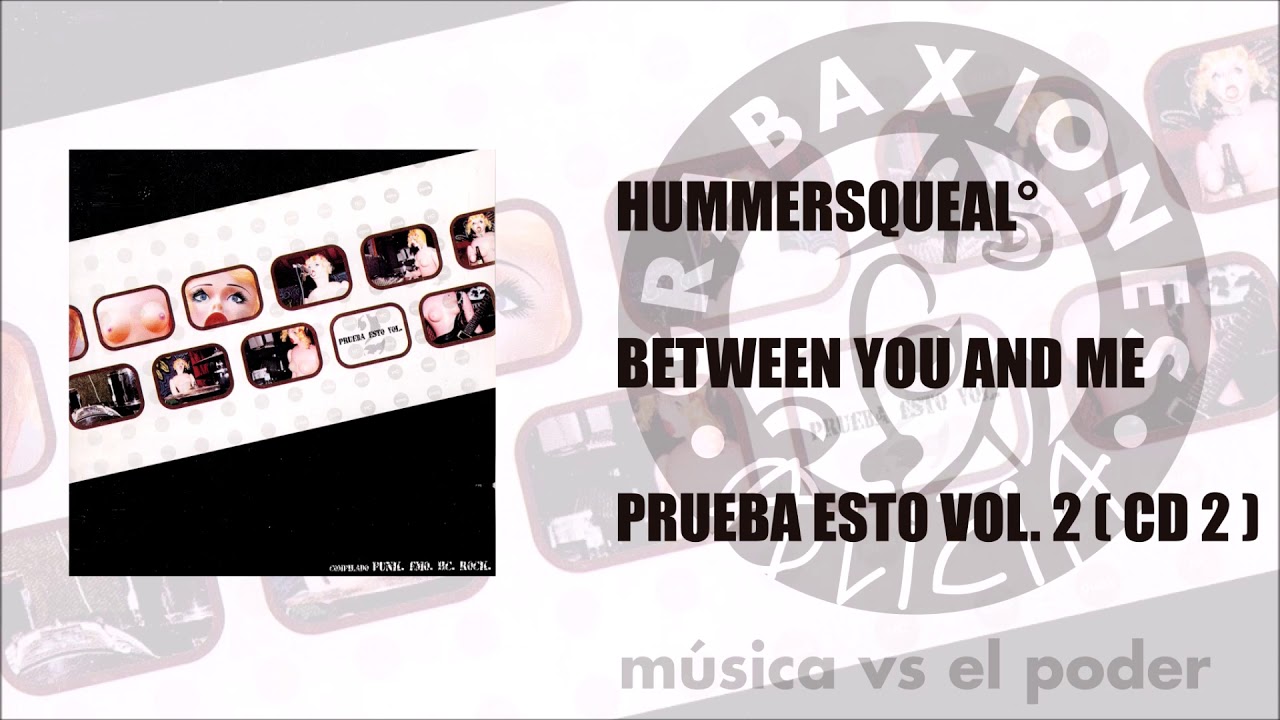 Hummersqueal° - Between you and me (Prueba esto Vol. 2)