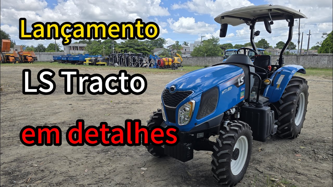 Lançamento LS Tractor MT7.80 em detalhes