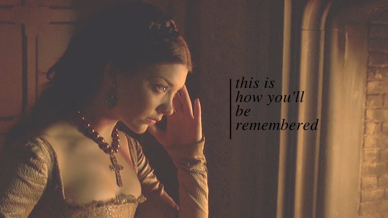 this is how you'll be remembered // anne boleyn [hbd samantha]