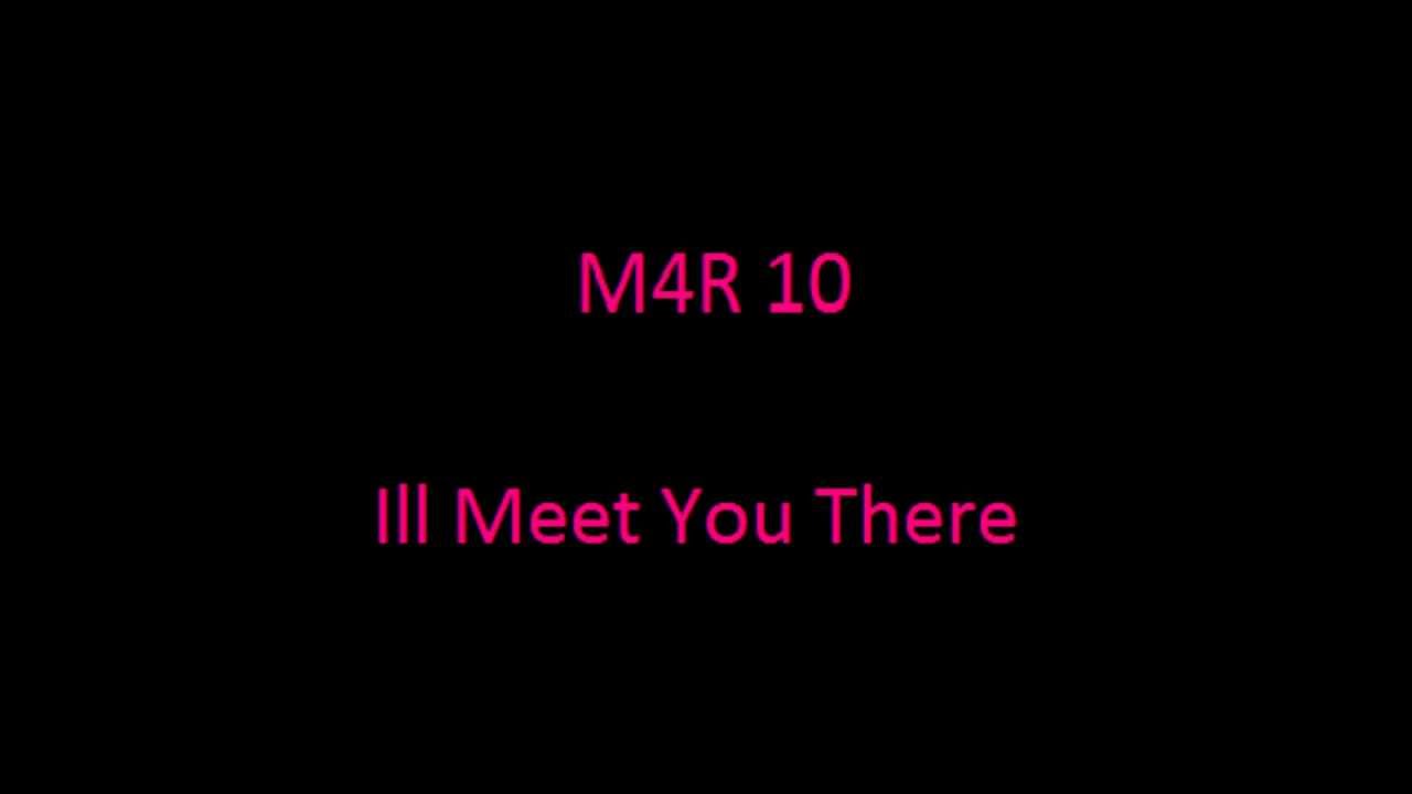 M4R 10 - Ill meet You There