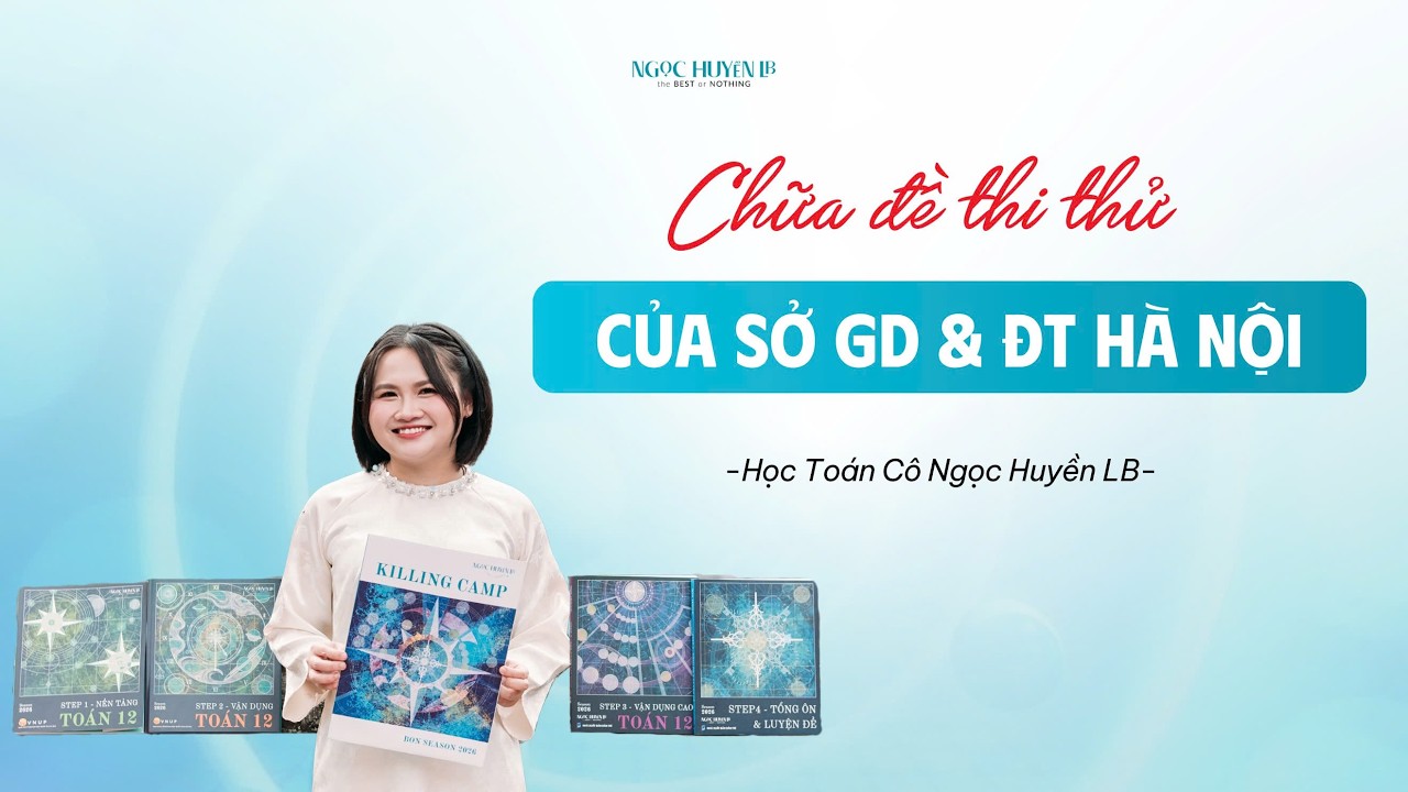 CHỮA ĐỀ KHẢO SÁT SỞ HÀ NỘI NĂM HỌC 2025-2026 | TOÁN NGỌC HUYỀN LB