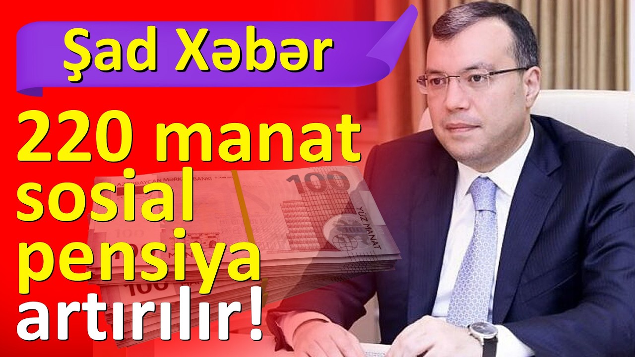 DİQQƏT ŞAD XƏBƏR ! 220 MANAT SOSİAL PENSİYA ARTIRILIR !