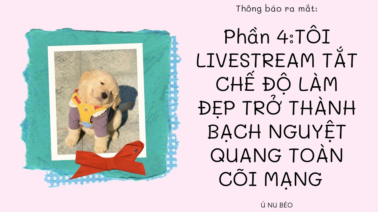 Phần 4: TÔI LIVESTREAM TẮT CHẾ ĐỘ LÀM ĐẸP TRỞ THÀNH BẠCH NGUYỆT QUANG TOÀN CÕI MẠNG