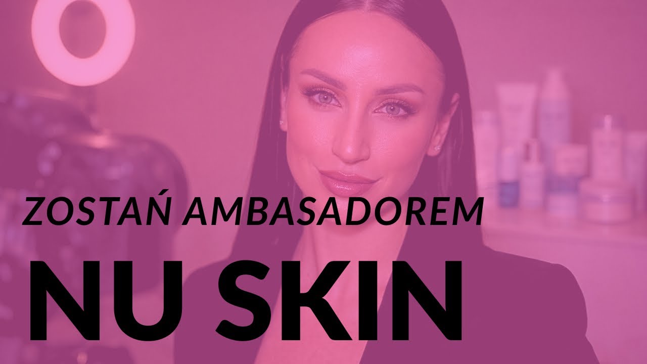 ZOSTAŃ AMBASADOREM NU SKIN 🤩
