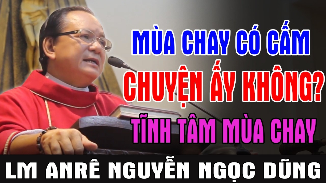 MÙA CHAY CÓ CẤM CHUYỆN ẤY KHÔNG? | Bài Giảng Tĩnh Tâm Mùa Chay Để Đời Của Lm Anrê Nguyễn Ngọc Dũng