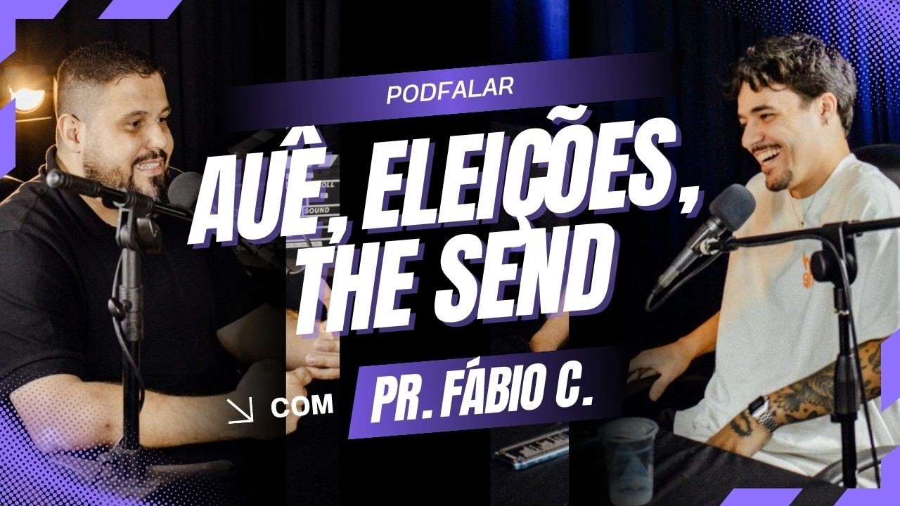 AUÊ, ELEIÇÕES, THE SEND E HOUSE CAMP 26 | PodFalar com Pr. Fábio Carvalho e Mateus Alamar #001
