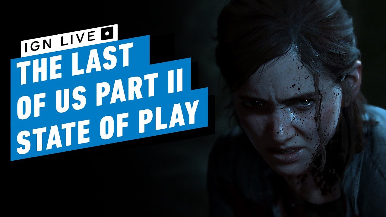 The Last of Us Part 2 Full State of Play Presentation - IGN Live