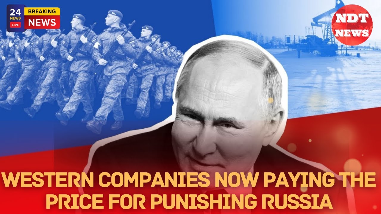 Western Sanctions Backfire: Western Companies Now Paying the Price for Punishing Russia