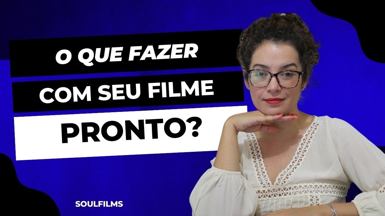 O QUE FAZER COM MEU FILME PRONTO?
