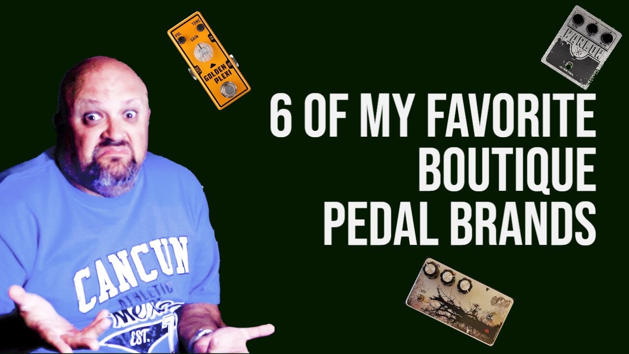 6 Of My FAVORITE Boutique Pedal Brands And WHY They're My Favorites