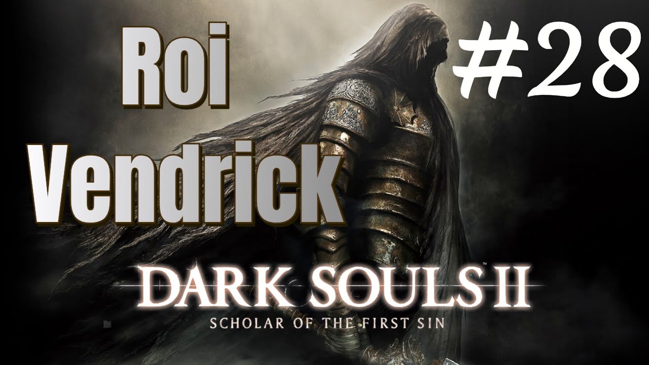 DARK SOULS II: Scholar of the First Sin : Roi Vendrick