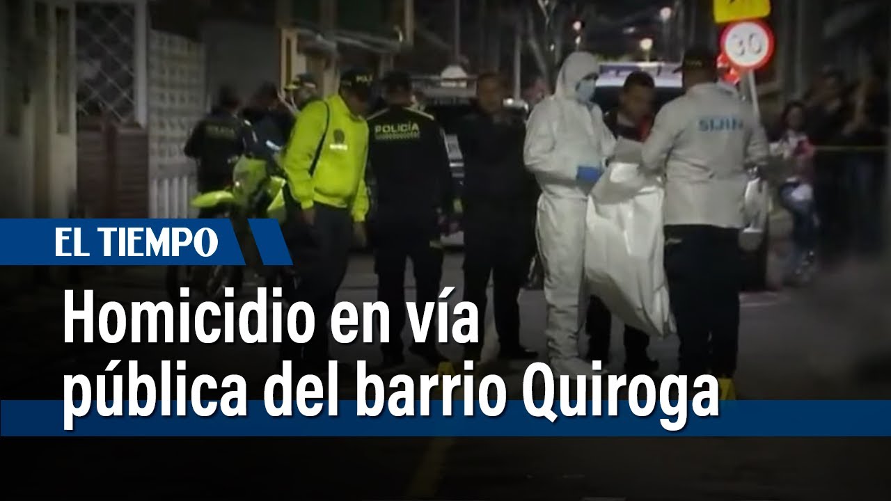 Hombre de 30 años fue asesinado en vía pública del barrio Quiroga, en Bogotá | El Tiempo