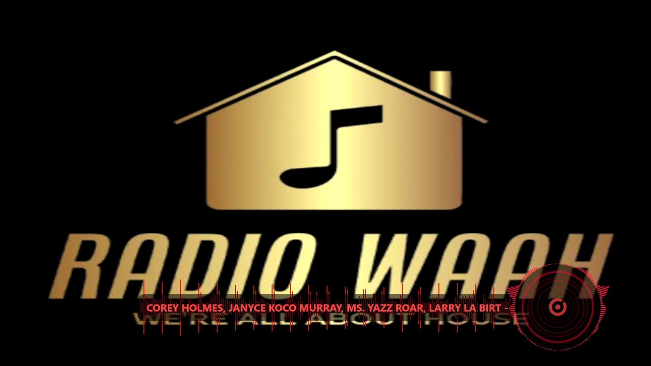 RADIO WAAH, WE'RE ALL ABOUT HOUSE