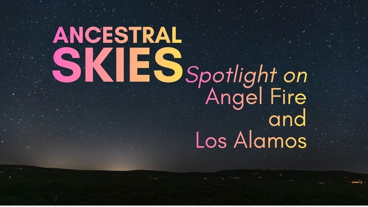 Ancestral Skies - Spotlight on Angel Fire and Los Alamos