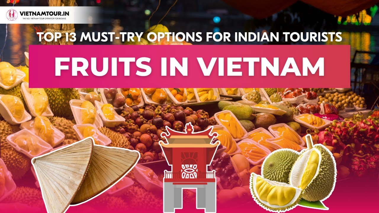 Top 13 Must-Try Fruits in Vietnam &ndash; A Paradise for Indian Foodies!