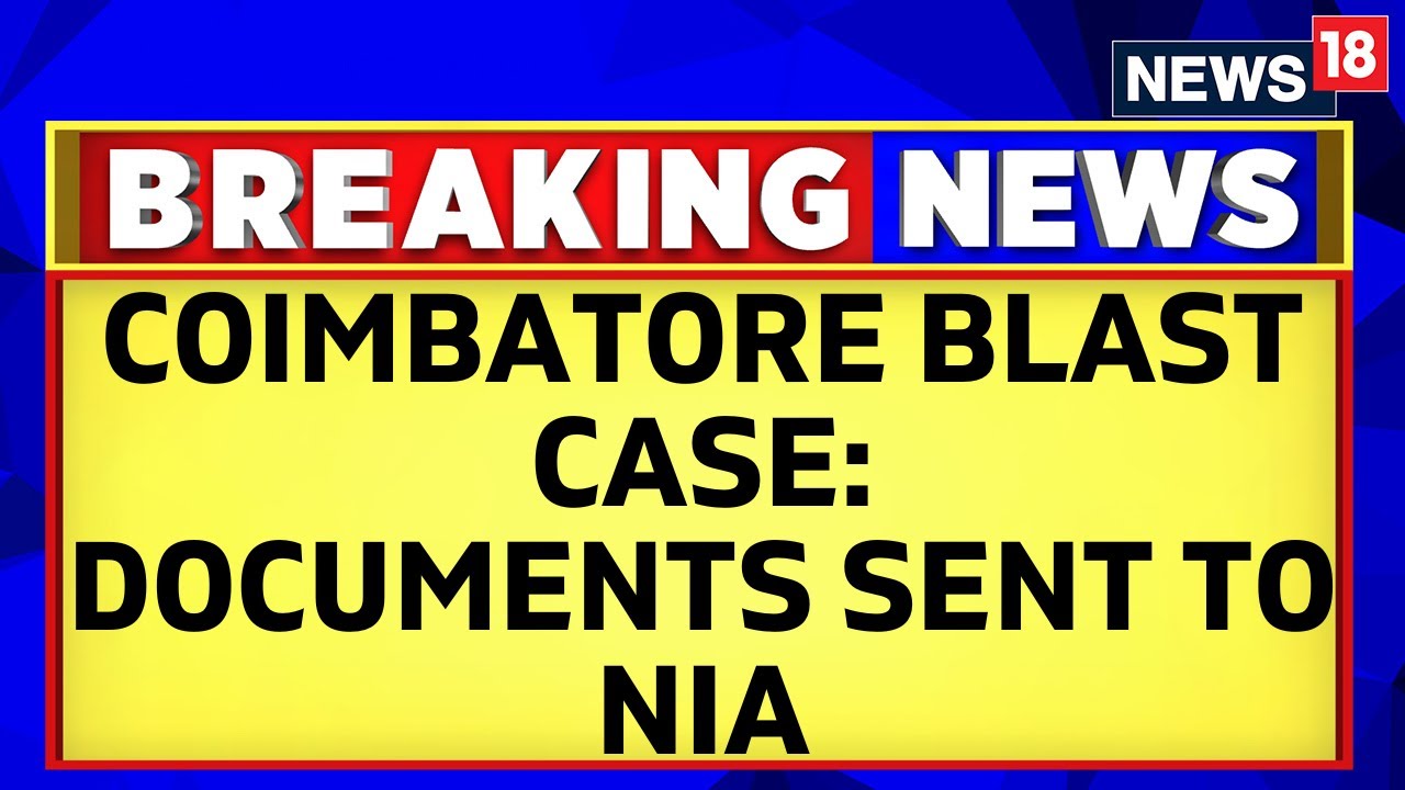 Tamil Nadu News | Tamil Nadu Police Handed Over Coimbatore Blast Case Documents To NIA | News18