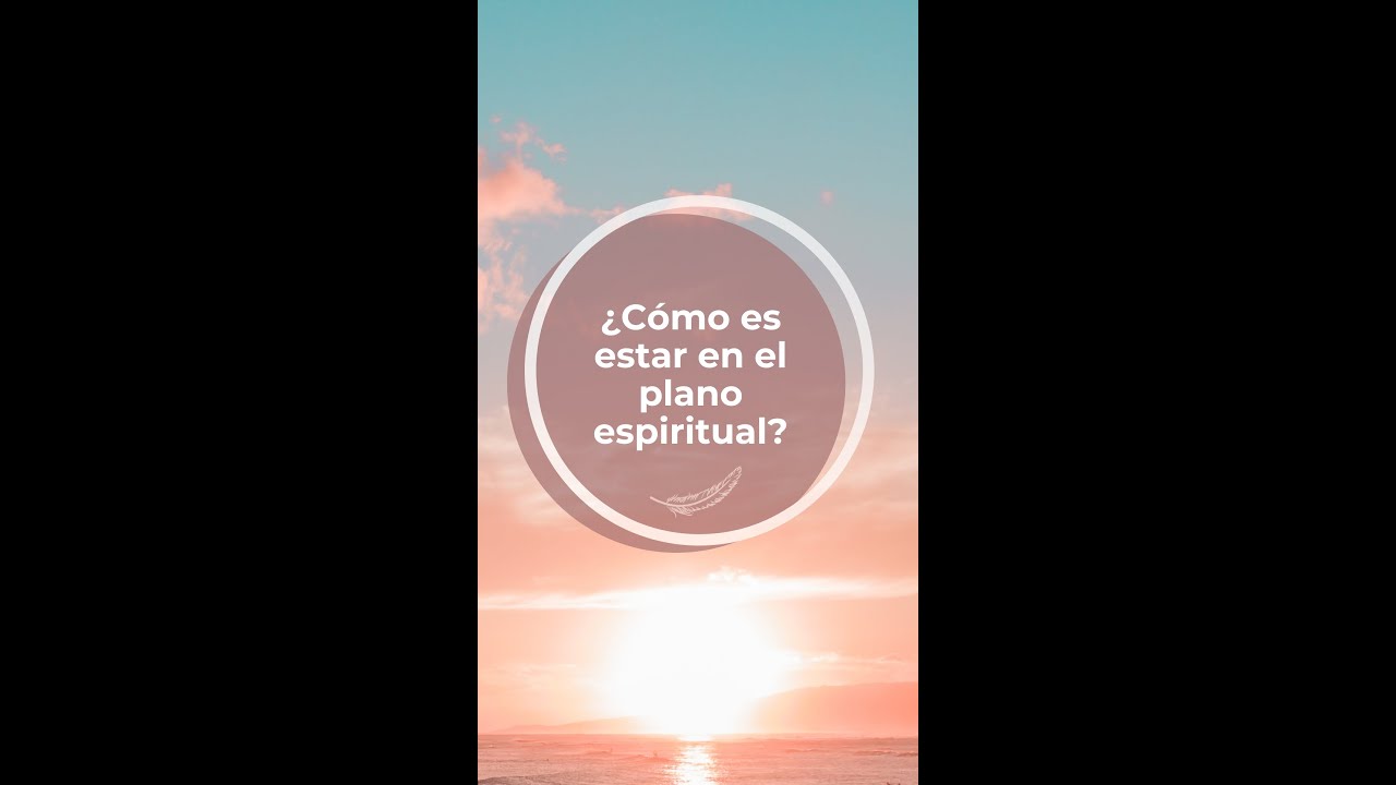 &iquest;C&oacute;mo es estar en el plano espiritual?